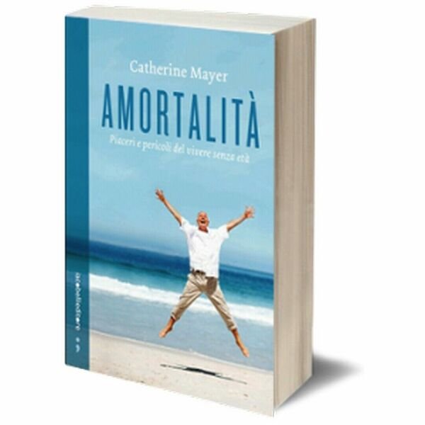 Amortalità di Catherine Mayer, 2012, Iacobelli Editore