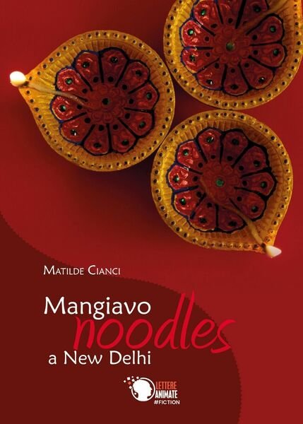 Mangiavo Noodles a New Delhi di Matilde Cianci, 2019, Youcanprint