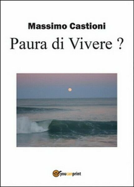 Paura di vivere? - Massimo Castioni, 2015, Youcanprint