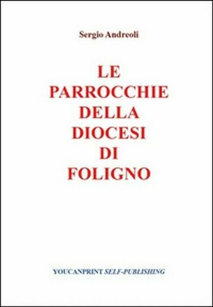 Le parrocchie della Diocesi di Foligno - Sergio Andreoli, 2014, …