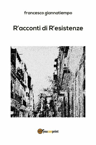 R?acconti di r?esistenze di Francesco Giannatiempo, 2018, Youcanprint