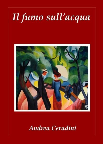 Il fumo sull?acqua di Andrea Ceradini, 2018, Youcanprint