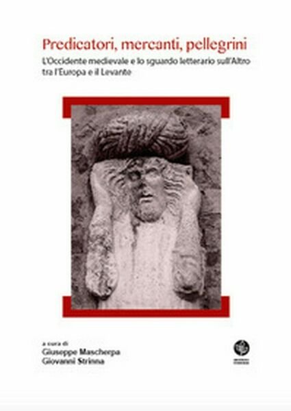 Predicatori, mercanti, pellegrini. L?Occidente medievale e lo sguardo letterario