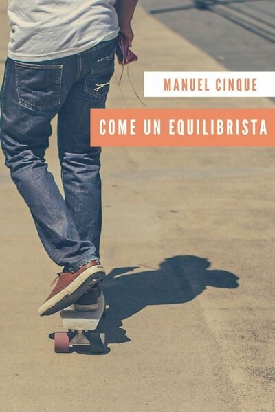 Come un equilibrista di Manuel Cinque, 2018, Youcanprint