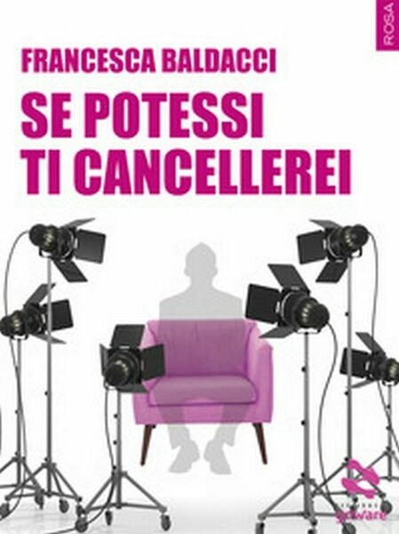 Se potessi ti cancellerei di Francesca Baldacci, 2018, Goware
