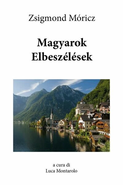Magyarok Elbeszélések di Zsigmond Móricz, L. Montarolo, 2018, Youcanprint