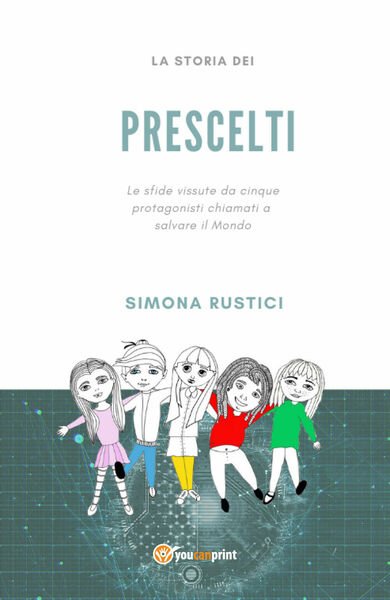 La storia dei prescelti - Simona Rustici, 2020, Youcanprint