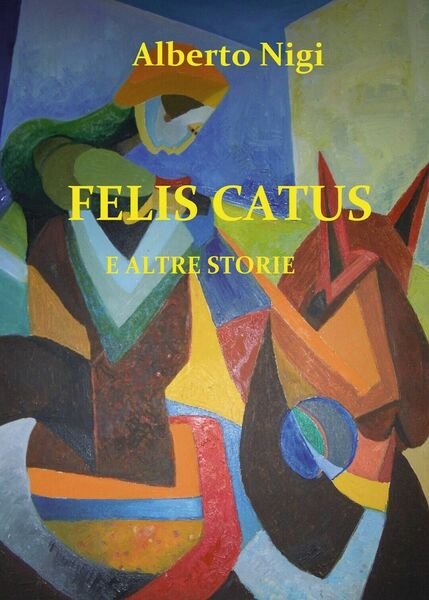 Felis Catus di Alberto Nigi, 2018, Youcanprint