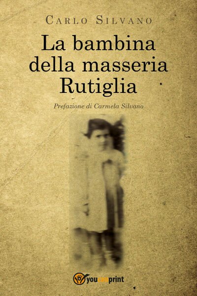 La bambina della masseria Rutiglia - Carlo Silvano, 2020, Youcanprint