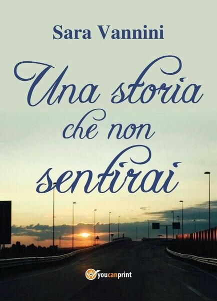 Una Storia Che Non Sentirai di Sara Vannini, 2018, Youcanprint
