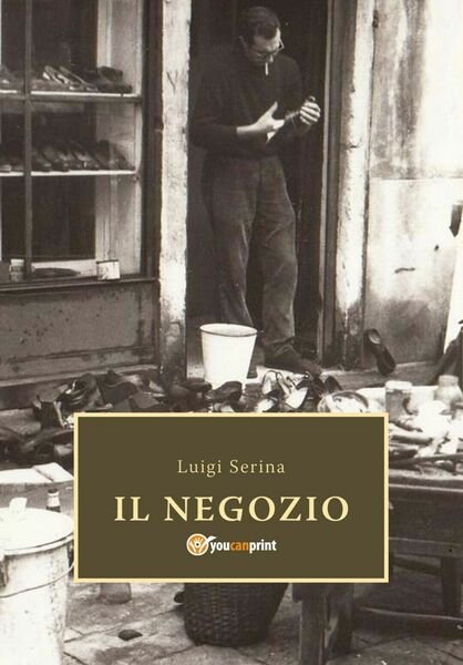 Il Negozio di Luigi Serina, 2018, Youcanprint