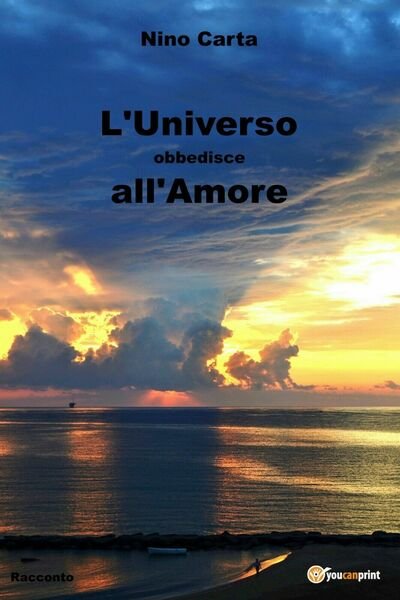 L?Universo obbedisce all?Amore di Nino Carta, 2018, Youcanprint