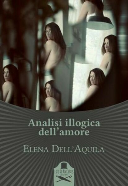 Analisi illogica dell?amore di Elena Dell?Aquila , Les Flaneurs