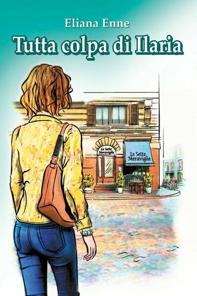 Tutta colpa di Ilaria di Eliana Enne (Youcanprint, 2018)
