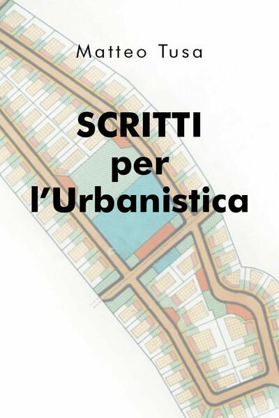 Scritti per l?Urbanistica - Matteo Tusa, 2020, Youcanprint
