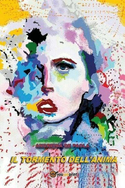 Il tormento dell?anima di Andreina De Paola, 2018, Youcanprint