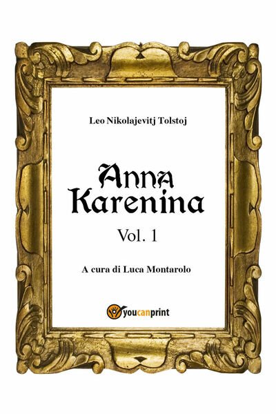 Anna Karenina Vol. 1 di Lev Tolstoj, L. Montarolo, 2018, Youcanprint
