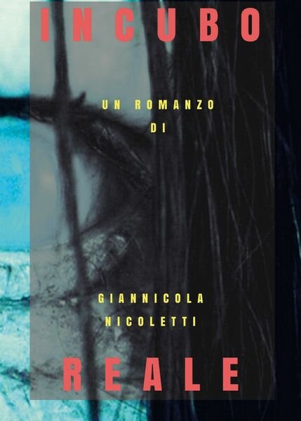 Incubo reale di Giannicola Nicoletti, 2018, Youcanprint