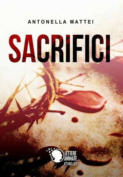 Sacrifici di Antonella Mattei, 2018, Lettere Animate