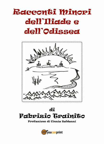 Racconti minori dell?Iliade e dell?Odissea di Fabrizio Trainito, C. Baldazzi,