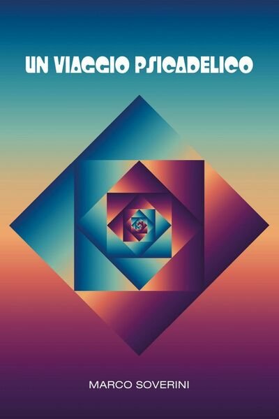 Un viaggio psicadelico di Marco Soverini, 2018, Youcanprint