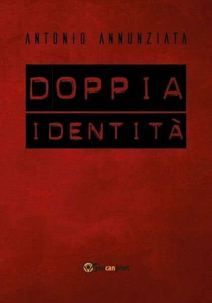 Doppia Identità di Antonio Annunziata, 2018, Youcanprint