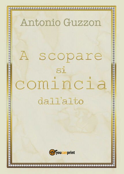 A scopare si comincia dall?alto di Antonio Guzzon, 2018, Youcanprint