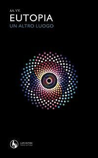 Eutopia. Un altro luogo di Aa. Vv., 2011, Lupo