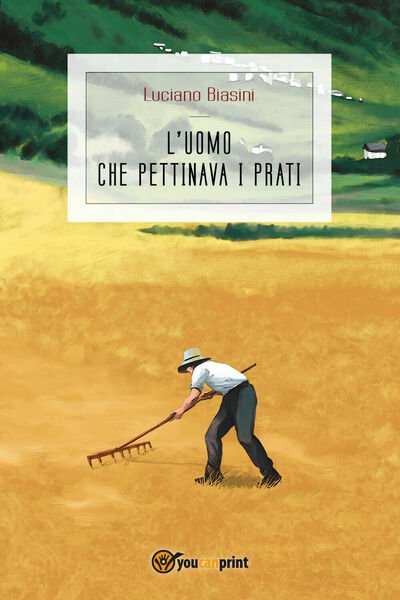 L?uomo che pettinava i prati di Luciano Biasini, 2018, Youcanprint