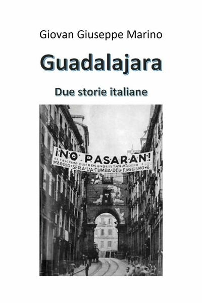 Guadalajara. Due storie italiane di Giovan Giuseppe Marino, 2020, Youcanprint