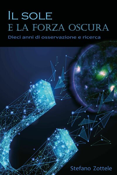 Il Sole e la forza oscura - Stefano Zottele, 2020, …