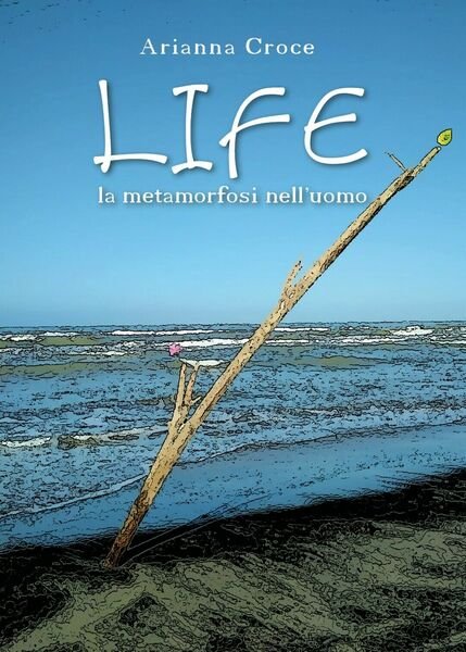 LIFE la metamorfosi nell?uomo di Arianna Croce, 2020, Youcanprint