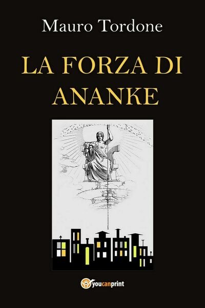 La Forza di Ananke di Mauro Tordone, 2020, Youcanprint