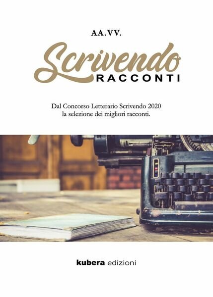 Scrivendo Racconti 2020 di Aa. Vv., 2020, Kubera Edizioni