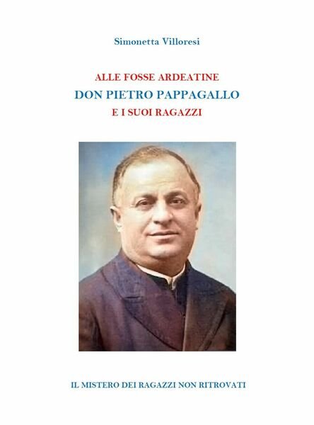 Alle Fosse Ardeatine. Don Pietro Pappagallo e i suoi ragazzi …