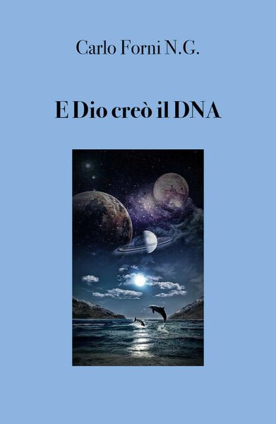 E Dio creò il DNA - Carlo Forni, 2019, Youcanprint