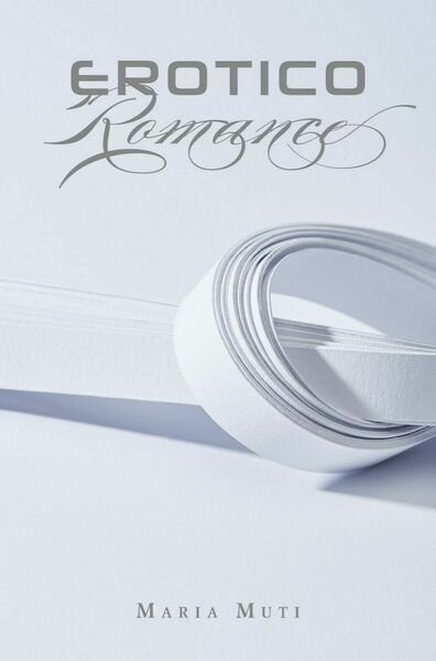 Erotico Romance di Maria Muti, 2020, Youcanprint