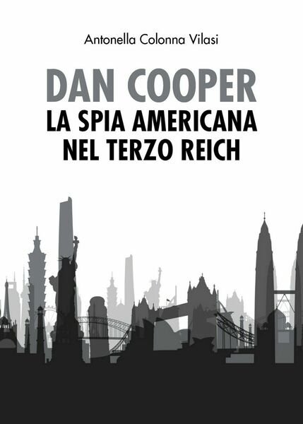Dan Cooper. La spia americana nel Terzo Reich, Antonella Colonna …