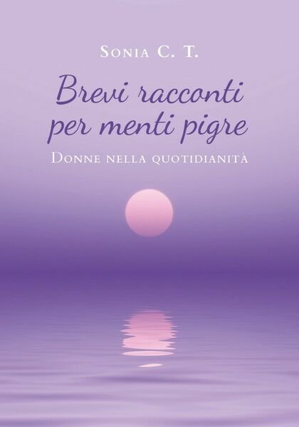 Brevi racconti per menti pigre di Sonia C. T., 2020, …