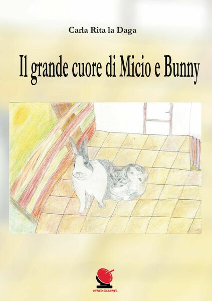 Il grande cuore di Micio e Bunny - Carla Rita …