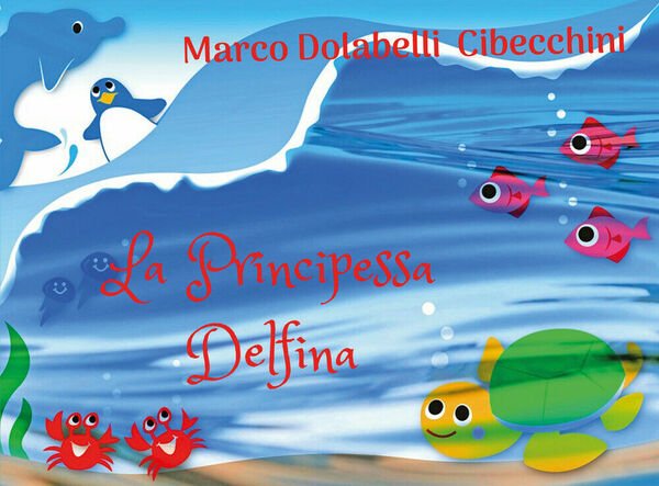 La Principessa Delfina di Marco Cibecchini, 2020, Youcanprint