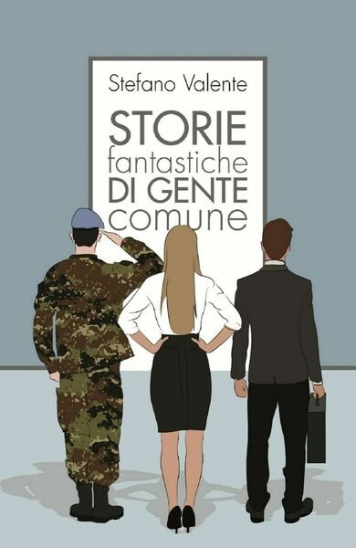Storie Fantastiche di Gente Comune di Stefano Valente, 2017, Youcanprint