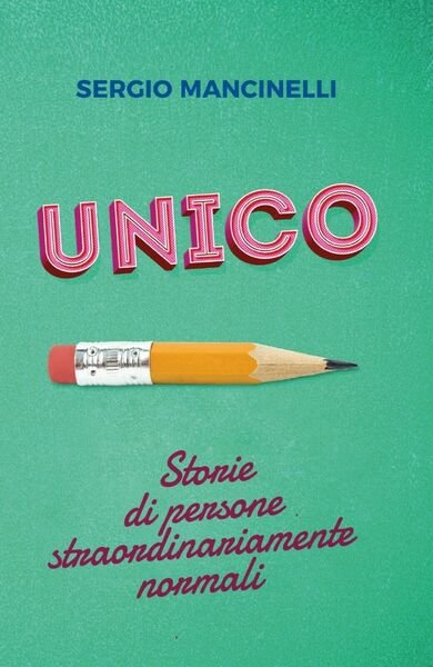 UNICO ? Storie di persone straordinariamente normali di Sergio Mancinelli | Immagine Gallery 1
