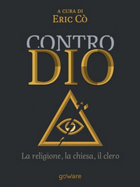 Contro Dio. La religione, la chiesa, il clero di E. …