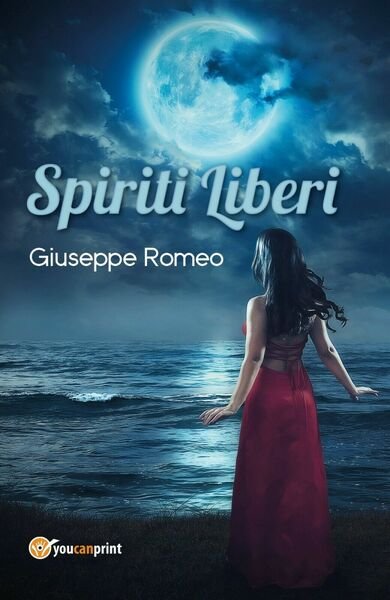 Spiriti liberi di Giuseppe Romeo, 2017, Youcanprint