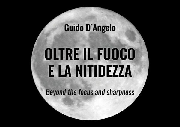OLTRE IL FUOCO E LA NITIDEZZA di Guido D?Angelo, 2019, …