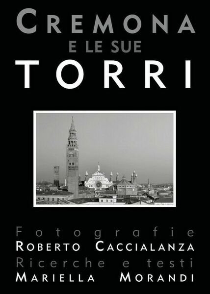 Cremona e le sue torri (seconda edizione) di Mariella Morandi, …