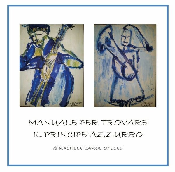Manuale per trovare il principe azzurro - Rachele Carol Odello, …