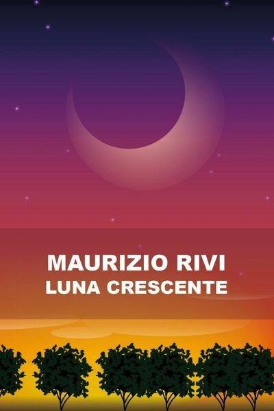 Luna Crescente di Maurizio Rivi, 2017, Youcanprint