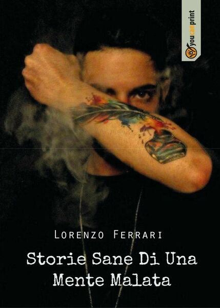 Storie Sane Di Una Mente Malata di Lorenzo Ferrari, 2017, Youcanprint